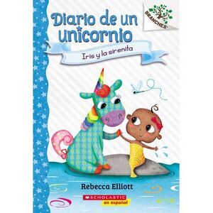 Diario de Un Unicornio #5: Iris Y La Sirenita (Bo and the Merbaby) -- Rebecca El